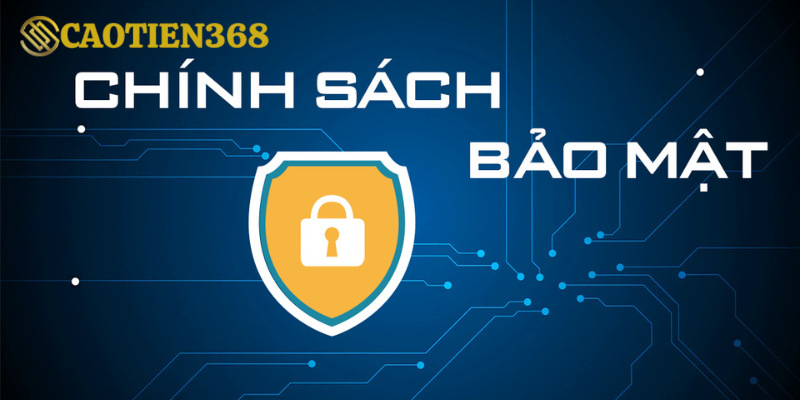 Giới thiệu về chính sách bảo mật tại Caotien368